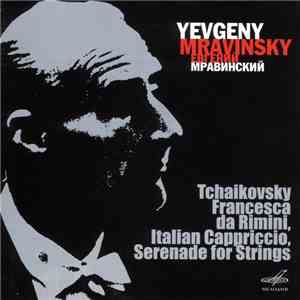 Yevgeny Mravinsky - Tchaikovsky - Francesca Da Rimini, Italian Cappriccio, Serenade For Strings