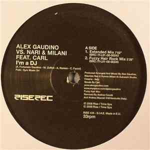 Alex Gaudino vs. Nari & Milani Feat. Carl - I'm A DJ