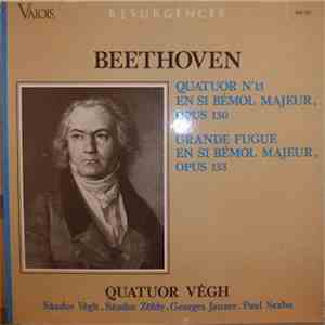 Beethoven, Quatuor Végh, Sándor Végh, Sándor Zöldy, Georges Janzer & Paul Szabo - Quatuor No. 13 En Si Bémol Majeur, Opus 130 - Grande Fugue En Si Bémol Majeur, Opus 133