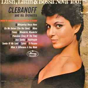 Clebanoff And His Orchestra - Lush, Latin & Bossa Nova Too!