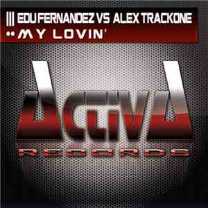 Edu Fernandez Vs Alex Trackone - My Lovin'