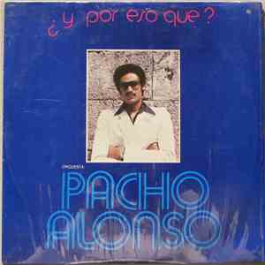 Orquesta Pacho Alonso - ¿ Y Por Eso Que ?