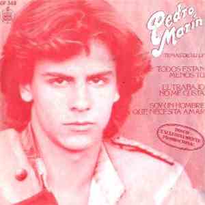 Pedro Marin - Todos Están Menos Tú / El Trabajo No Me Gusta / Soy Un Hombre Que Necesita Amar