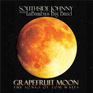 Southside Johnny with LaBamba's Big Band - Grapefruit Moon: The Songs Of Tom Waits