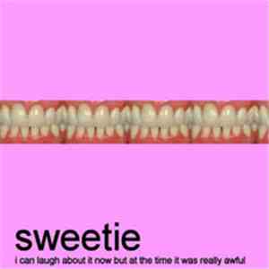 Sweetie  - I Can Laugh About It Now But At The Time It Was Really Awful