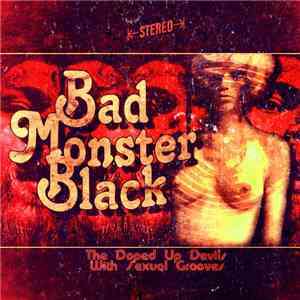 Bad Monster Black - The Doped Up Devils With Sexual Grooves