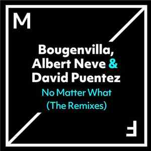 Bougenvilla, Albert Neve & David Puentez - No Matter What (The Remixes)