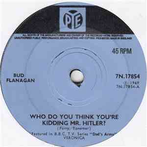 Bud Flanagan / Bernard Bedford And Chorus - Who Do You Think You Are Kidding Mr Hitler?