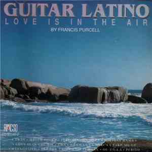 Francis Purcell - Guitar Latino (Love Is In The Air)