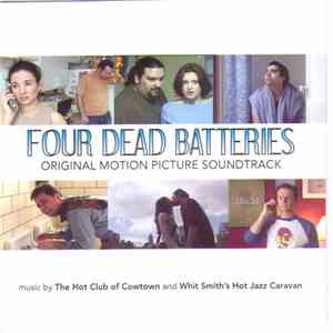 Hot Club Of Cowtown, Whit Smith's Hot Jazz Caravan - Four Dead Batteries (Original Motion Picture Soundtrack)