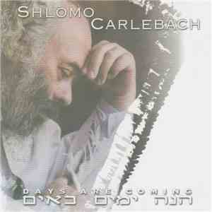 Rabbi Shlomo Carlebach - Days Are Coming