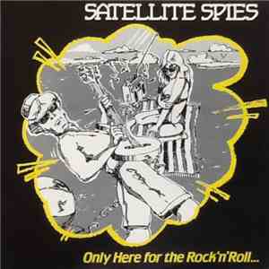 Satellite Spies - Only Here For The Rock 'N' Roll