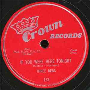 Three Debs - If You Were Here Tonight / Look What You're Doin' To Me