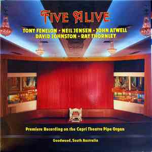 Tony Fenelon, Neil Jensen, John Atwell, David Johnston , Ray Thornley - Five Alive: Premiere Recording On The Capri Theatre Pipe Organ