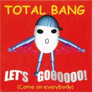 Total Bang - Let's Goooooo! (Come On Everybody)
