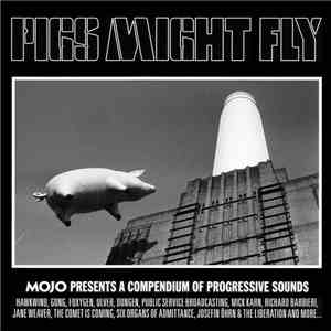 Various - Pigs Might Fly (Mojo Presents A Compendium Of Progressive Sounds)