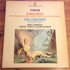 Vivaldi, I Solisti Veneti, Claudio Scimone, René Clemencic - Concerto "Con Violino Principale E Altro Violino Per Eco In Lontano" Tre Concerti Per Flauto Dolce