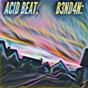 B3ND4N: - ACID BEAT.