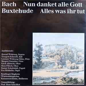 Bach / Buxtehude - Reutlinger Singkreis, Württembergisches Kammerorchester, Heilbronn, Prof. Hans Grischkat - Nun Danket Alle Gott / Alles Was Ihr Tut