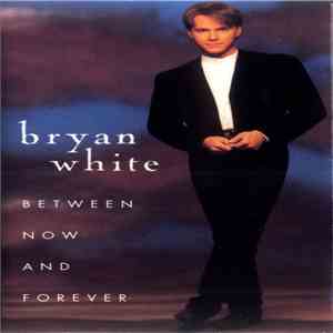 Bryan White - Between Now And Forever