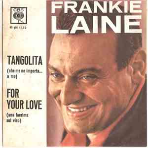 Frankie Laine - Tangolita (Che Me Ne Importa... A Me) / For Your Love (Una Lacrima Sul Viso)