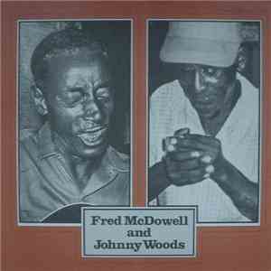 Fred McDowell And Johnny Woods - Fred McDowell And Johnny Woods