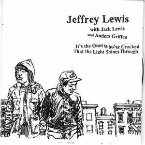Jeffrey Lewis With Jack Lewis  And Anders Griffen - It's The Ones Who've Cracked That The Light Shines Through