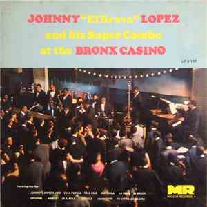 Johnny "El Bravo" Lopez And His Super Combo - At The Bronx Casino