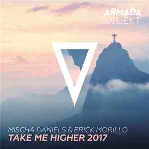 Mischa Daniels & Erick Morillo - Take Me Higher 2017