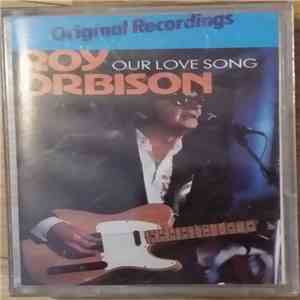 Roy Orbison - Our Love Song