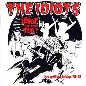 The Idiots  - Idiot Bis Zum Tod! Ihre Größten Erfolge 79-89