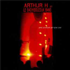 Arthur H Et Le Bachibouzouk Band - En Chair Et En Os
