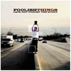 Foolish Things - Let's Not Forget The Story
