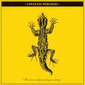 Loveless Whizzkid - "We were only trying to sleep"