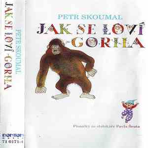 Petr Skoumal - Jak Se Loví Gorila (Písničky Ze Slabikáře Pavla Šruta)