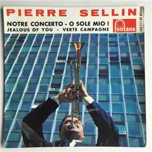 Pierre Sellin - Notre Concerto / Jealous Of You / O Sole Mio ! / Verte Campagne