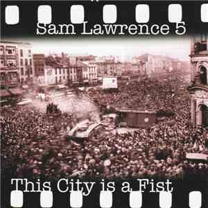 Sam Lawrence 5 - This City Is A Fist
