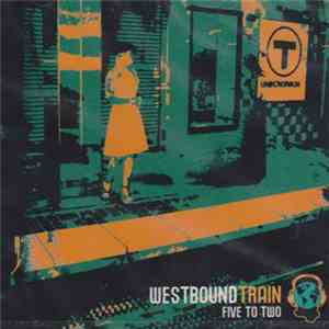 Westbound Train - Five To Two