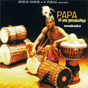 Adama Dramé ,Et Le Foliba ,Présentent Papa Et Ses Percussions - Wakati