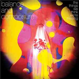 Balance And Composure - The Things We Think We're Missing