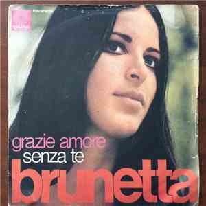 Brunetta - Senza Te / Grazie Amore