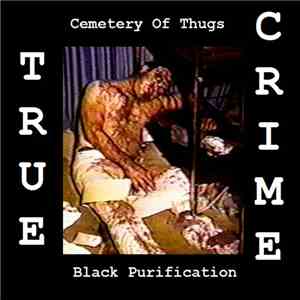 Cemetery Of Thugs & Black Purification - True Crime