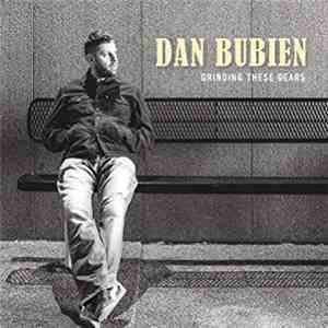 Dan Bubien - Grinding These Gears