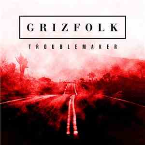 Grizfolk - Troublemaker