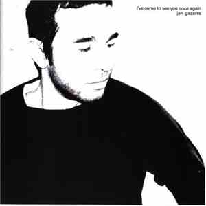 Jan Gazarra - I've Come To See You Once Again