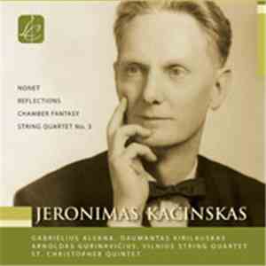 Jeronimas Kačinskas - Gabrielius Alekna, Daumantas Kirilauskas, Arnoldas Gurinavičius, Vilnius String Quartet, St. Christopher Quintet - Nonet / Reflections / Chamber Fantasy / String Quartet No. 3