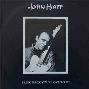 John Hiatt - Bring Back Your Love To Me