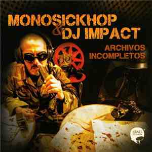 Monosickhop & DJ Impact - Archivos Incompletos
