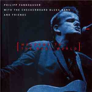 Philipp Fankhauser With The Checkerboard Blues Band - Welcome To The Real World
