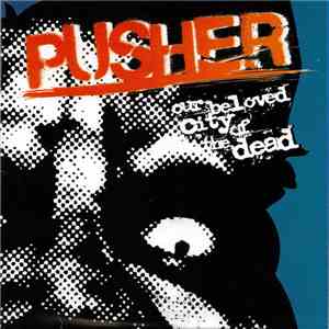 Pusher  - Our Beloved City Of The Dead